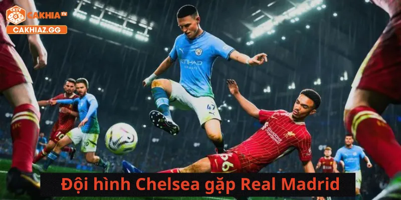 Đội hình Chelsea gặp Real Madrid