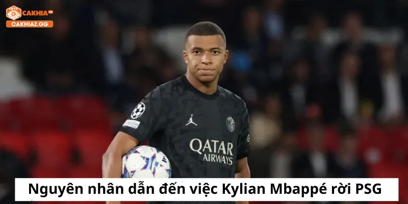 Nguyên nhân dẫn đến việc Kylian Mbappé rời PSG