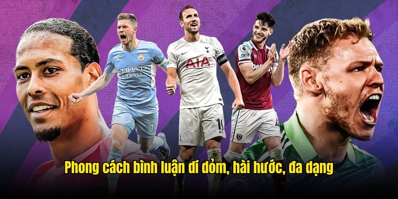 Phong cách bình luận dí dỏm, hài hước, đa dạng