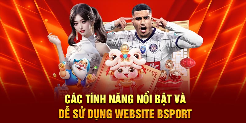 Các tính năng nổi bật và dễ sử dụng website Bsport