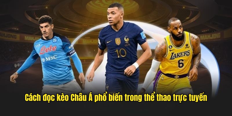 Cách đọc kèo Châu Á phổ biến trong thể thao trực tuyến