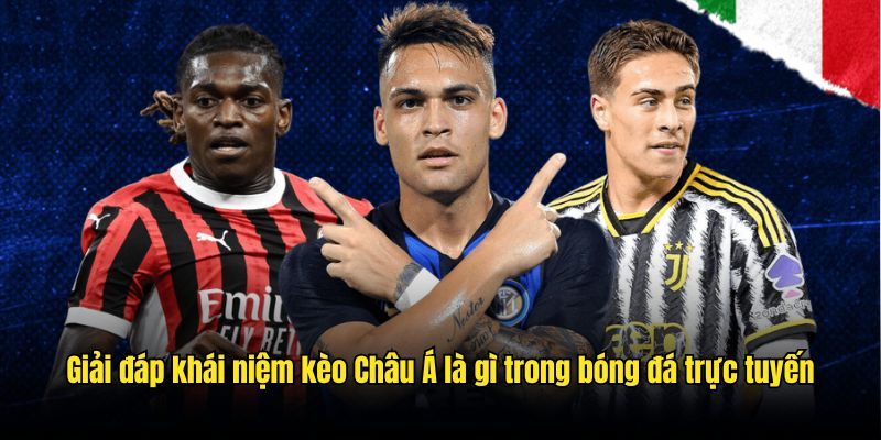 Giải đáp khái niệm kèo Châu Á là gì trong bóng đá trực tuyến