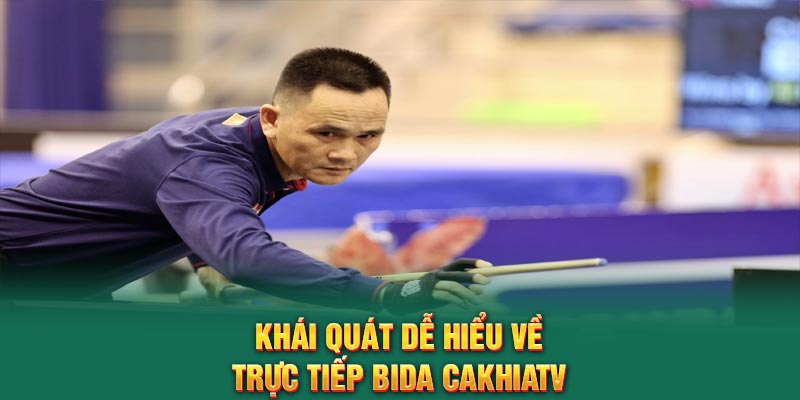 Khái quát dễ hiểu về trực tiếp Bida CakhiaTV