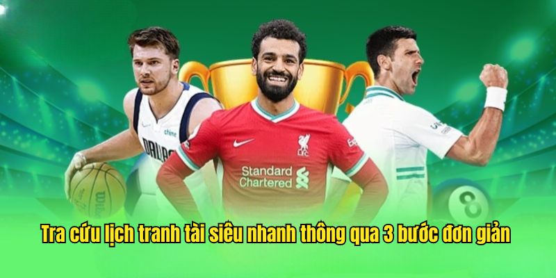 Tra cứu lịch tranh tài siêu nhanh thông qua 3 bước đơn giản 