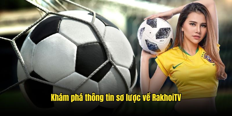 Khám phá thông tin sơ lược về RakhoiTV