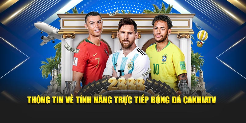 Thông tin về tính năng trực tiếp bóng đá CakhiaTV