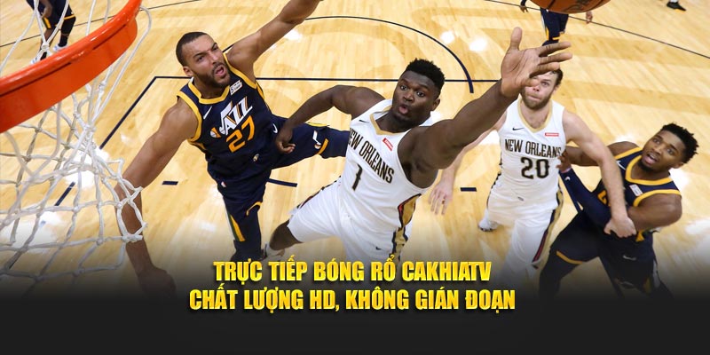 Trực tiếp bóng rổ CakhiaTV
