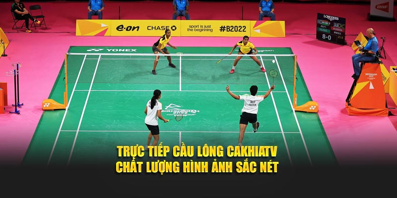 Trực tiếp cầu lông tại CakhiaTV